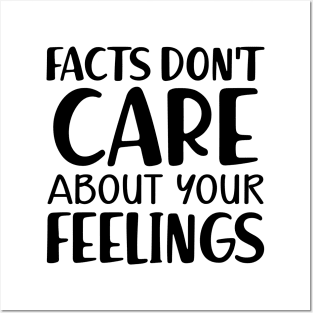 Facts don't care about your feeling Posters and Art